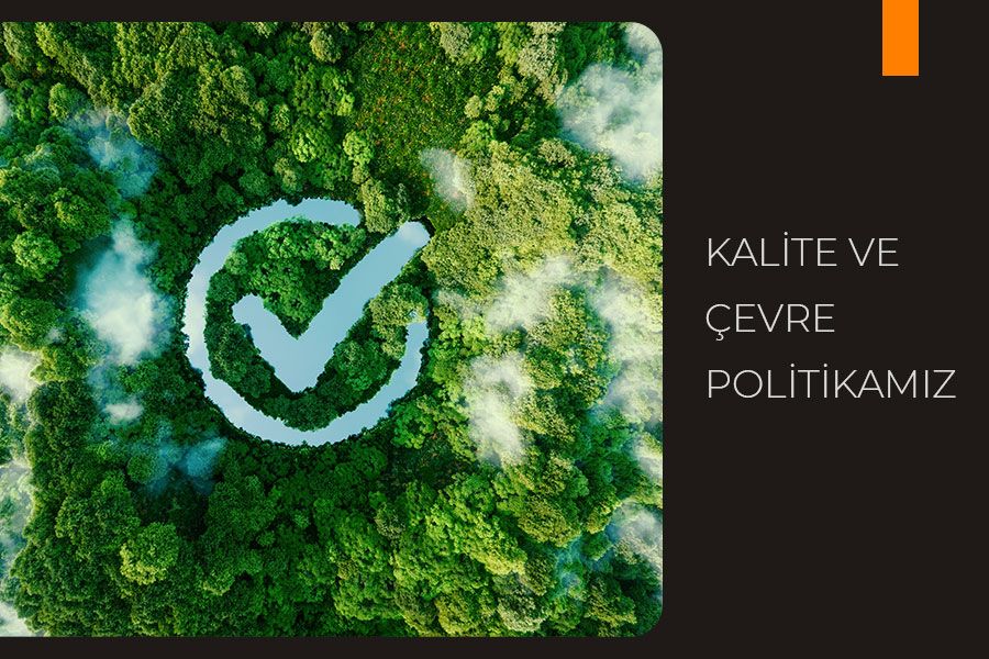 Kalite ve Çevre Politikamız